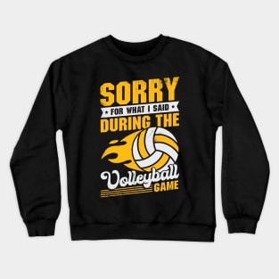 Sorry For What I Said During The Volleyball Game Crewneck Sweatshirt